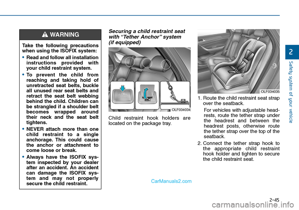 Hyundai Sonata 2016 - RHD (UK, Australia) Repair Manual 2-45
Safety system of your vehicle
2
Securing a child restraint seat
with “Tether Anchor” system
(if equipped)
Child restraint hook holders are
located on the package tray.1. Route the child re Hyundai Sonata 2016 - RHD (UK, Australia) Repair Manual 2-45
Safety system of your vehicle
2
Securing a child restraint seat
with “Tether Anchor” system
(if equipped)
Child restraint hook holders are
located on the package tray.1. Route the child re