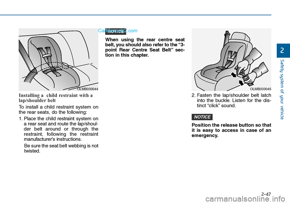 Hyundai Sonata 2016 - RHD (UK, Australia) Repair Manual 2-47
Safety system of your vehicle
2
Installing a child restraint with a
lap/shoulder belt
To install a child restraint system on
the rear seats, do the following:
1. Place the child restraint syste Hyundai Sonata 2016 - RHD (UK, Australia) Repair Manual 2-47
Safety system of your vehicle
2
Installing a child restraint with a
lap/shoulder belt
To install a child restraint system on
the rear seats, do the following:
1. Place the child restraint syste