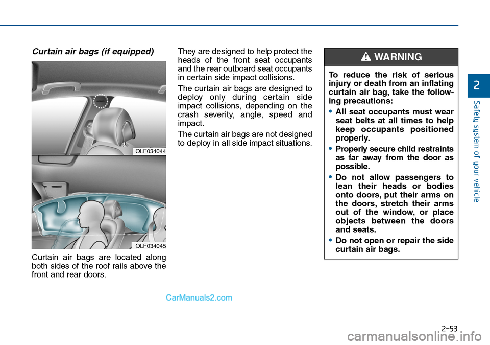 Hyundai Sonata 2016 - RHD (UK, Australia) Repair Manual 2-53
Safety system of your vehicle
2
Curtain air bags (if equipped)
Curtain air bags are located along
both sides of the roof rails above the
front and rear doors.They are designed to help protect th Hyundai Sonata 2016 - RHD (UK, Australia) Repair Manual 2-53
Safety system of your vehicle
2
Curtain air bags (if equipped)
Curtain air bags are located along
both sides of the roof rails above the
front and rear doors.They are designed to help protect th