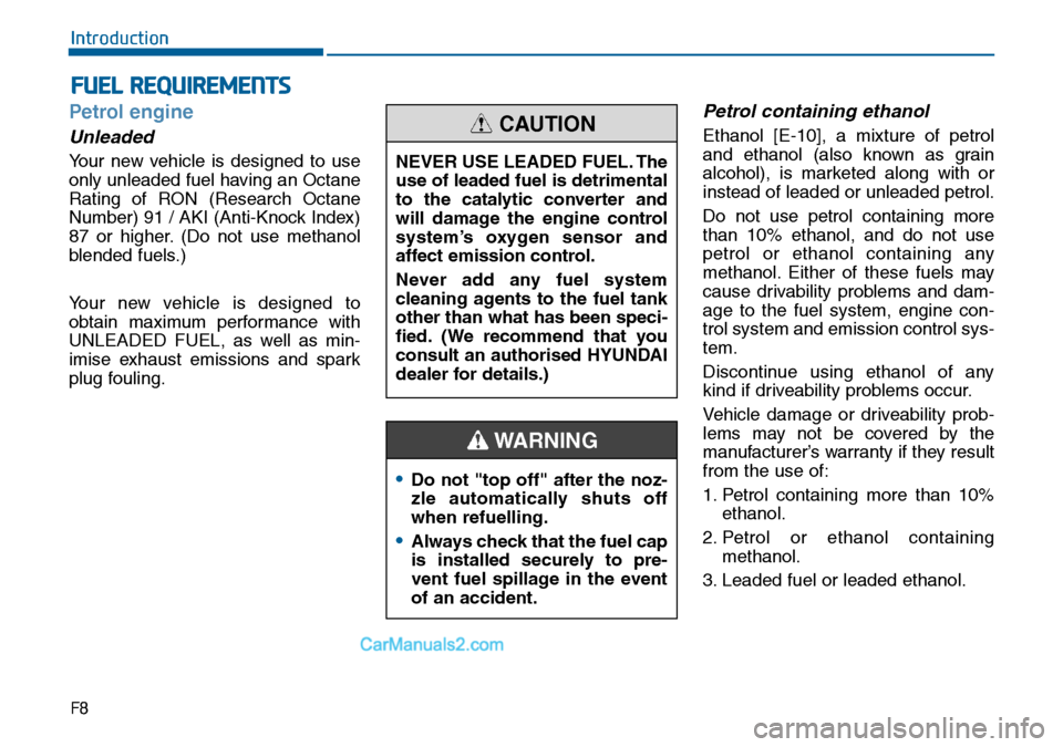 Hyundai Sonata 2016  Owners Manual - RHD (UK, Australia) FUEL REQUIREMENTS
F8
Introduction
Petrol engine
Unleaded
Your new vehicle is designed to use
only unleaded fuel having an Octane
Rating of RON (Research Octane
Number) 91 / AKI (Anti-Knock Index)
87 o