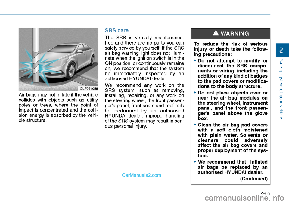Hyundai Sonata 2016   - RHD (UK, Australia) Manual Online 2-65
Safety system of your vehicle
2
Air bags may not inflate if the vehicle
collides with objects such as utility
poles or trees, where the point of
impact is concentrated and the colli-
sion energy 