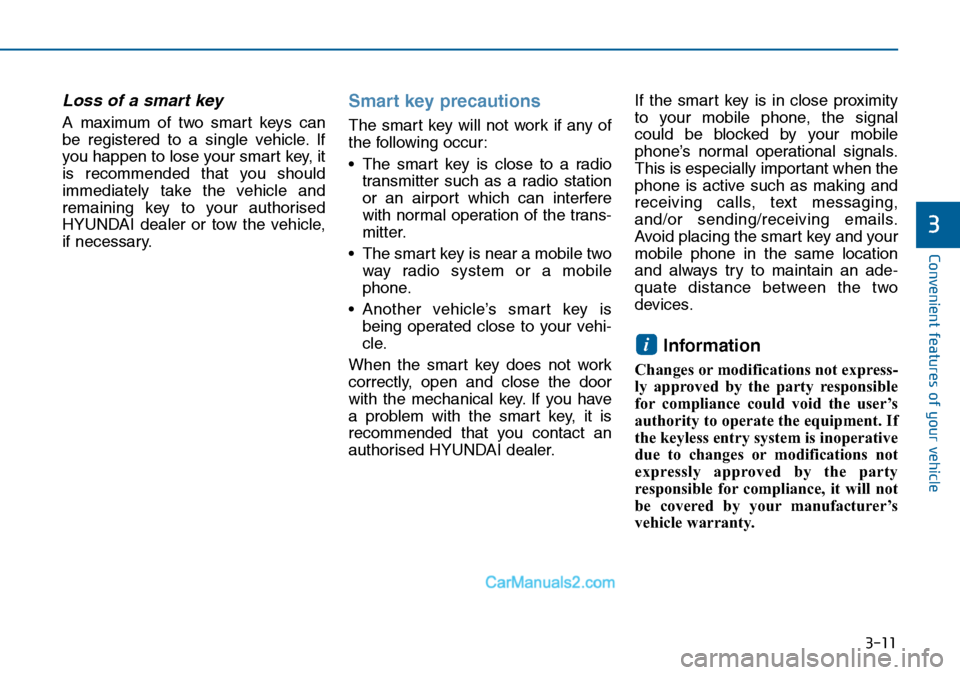 Hyundai Sonata 2016 Owners Manual - RHD (UK, Australia) 3-11
Convenient features of your vehicle
3
Loss of a smart key
A maximum of two smart keys can
be registered to a single vehicle. If
you happen to lose your smart key, it
is recommended that you shou Hyundai Sonata 2016 Owners Manual - RHD (UK, Australia) 3-11
Convenient features of your vehicle
3
Loss of a smart key
A maximum of two smart keys can
be registered to a single vehicle. If
you happen to lose your smart key, it
is recommended that you shou