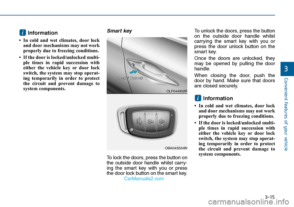 Hyundai Sonata 2016   - RHD (UK, Australia) Owners Manual 3-15
Convenient features of your vehicle
3
Information 
• In cold and wet climates, door lock
and door mechanisms may not work
properly due to freezing conditions.
• If the door is locked/unlocked