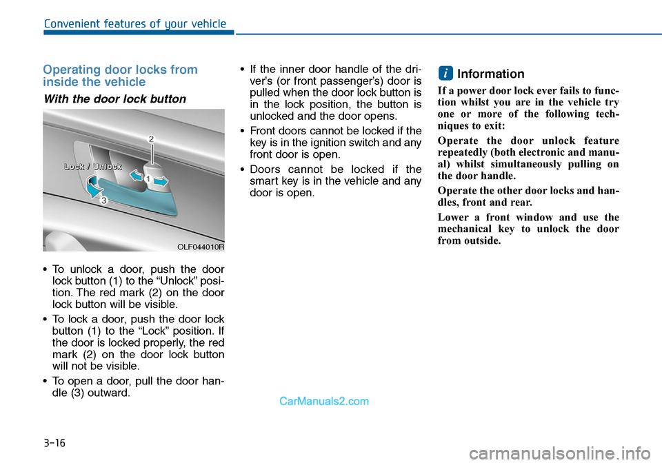 Hyundai Sonata 2016   - RHD (UK, Australia) Owners Manual 3-16
Convenient features of your vehicle
Operating door locks from
inside the vehicle 
With the door lock button
• To unlock a door, push the door
lock button (1) to the “Unlock” posi-
tion. The