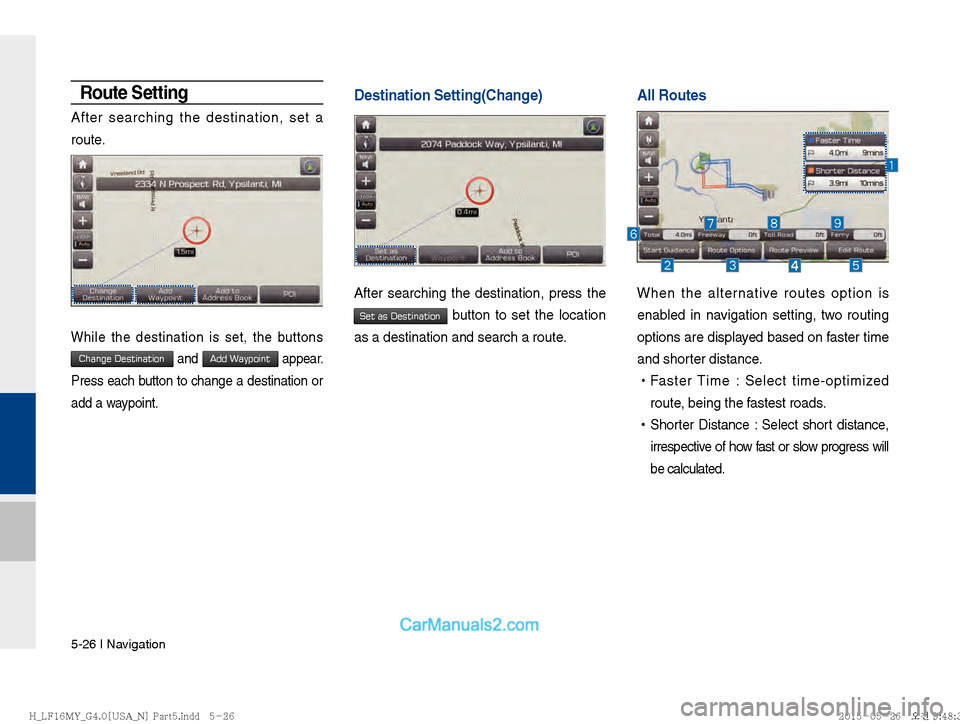 Hyundai Sonata 2016  Car Multimedia System Manual 5-26 I Navigation
Route Setting
After searching the destination, set a 
route.
While the destination is set, the buttons 
Change Destination and Add Waypoint appear.  
Press each button to change a de