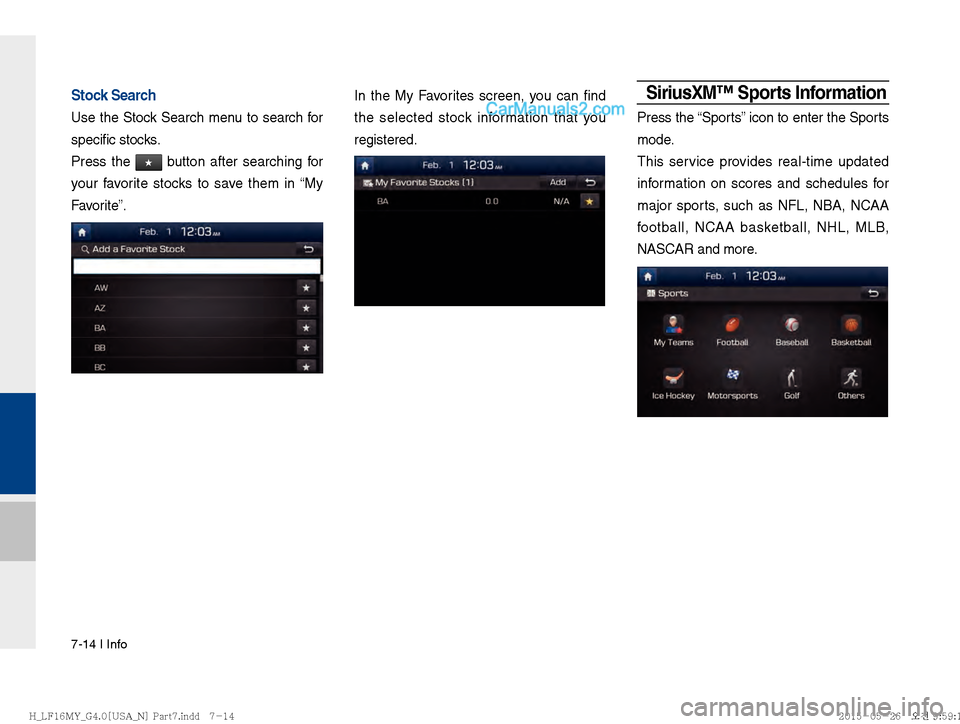 Hyundai Sonata 2016  Car Multimedia System Manual 7-14 I Info
Stock Search
Use the Stock Search menu to search for 
specific stocks.
Press the 
★ button after searching for 
your favorite stocks to save them in 
