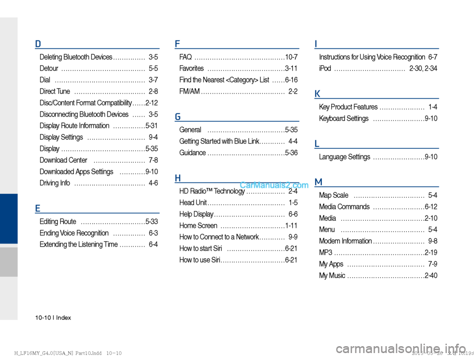 Hyundai Sonata 2016  Car Multimedia System Manual 10-10 I Index
D
Deleting Bluetooth Devices …………… 3-5
Detour ………………………………… 5-5
Dial …………………………………… 3-7
Direct Tune  …………………