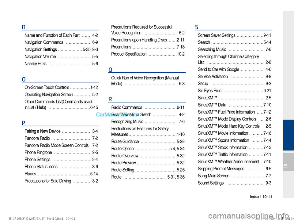 Hyundai Sonata 2016  Car Multimedia System Manual Index I 10-11
10
N
Name and Function of Each Part  …… 4-2
Navigation Commands  ……………… 6-9
Navigation Settings ……………… 5-35, 9-3
Navigation Volume  …………………… 5