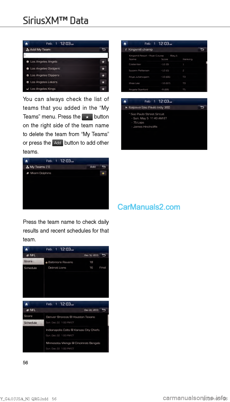 Hyundai Sonata 2016  Car Multimedia System Manual 56
You can always check the list of 
teams that you added in the “My 
Teams” menu. Press the 
★ button 
on the right side of the team name 
to delete the team from 