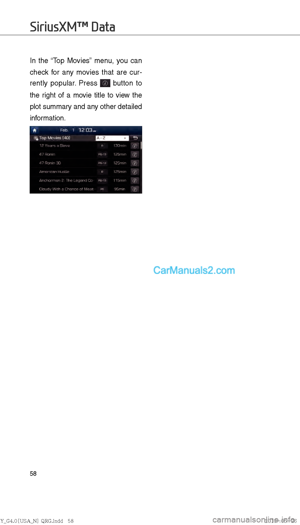 Hyundai Sonata 2016  Car Multimedia System Manual 58
In the “Top Movies” menu, you can 
check for any movies that are cur-
rently popular. Press 
 button to 
the right of a movie title to view the 
plot summary and any other detailed 
information