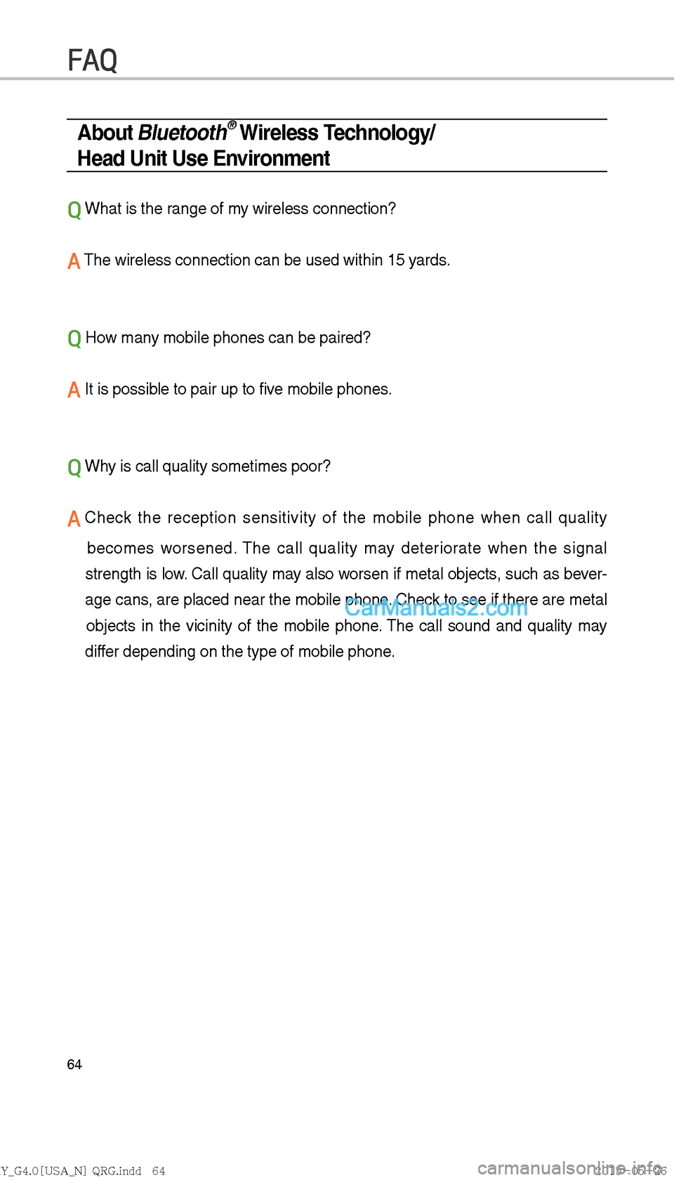 Hyundai Sonata 2016  Car Multimedia System Manual 64
About Bluetooth® Wireless Technology/
Head Unit Use Environment
Q What is the range of my wireless connection?
A The wireless connection can be used within 15 yards.
Q How many mobile phones can b