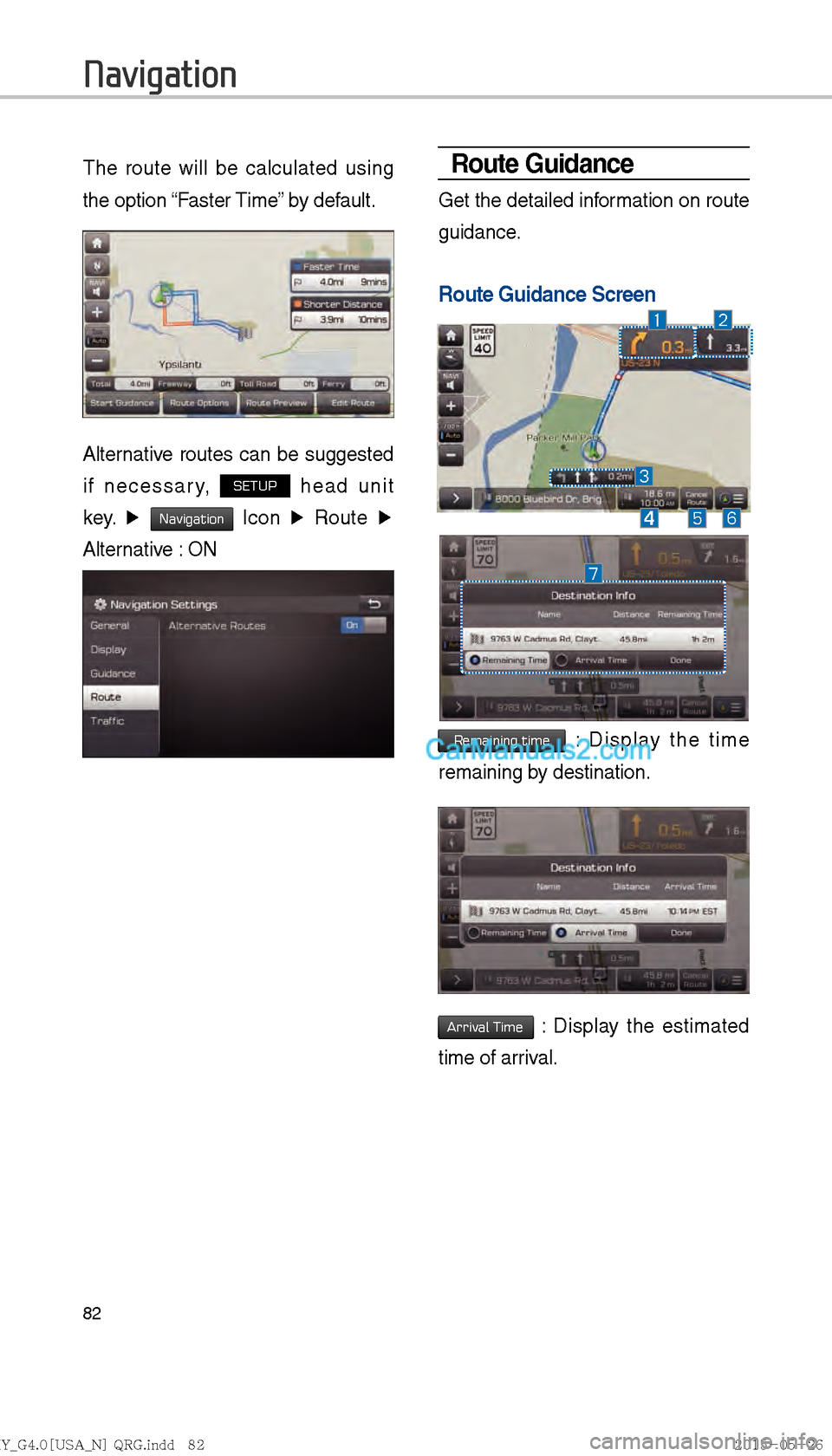 Hyundai Sonata 2016  Car Multimedia System Manual 82
The route will be calculated using 
the option “Faster Time” by default.
Alternative routes can be suggested 
if necessary, 
SETUP head unit 
key.  ▶ 
Navigation 
Icon  ▶
 Route  ▶ 
Alter