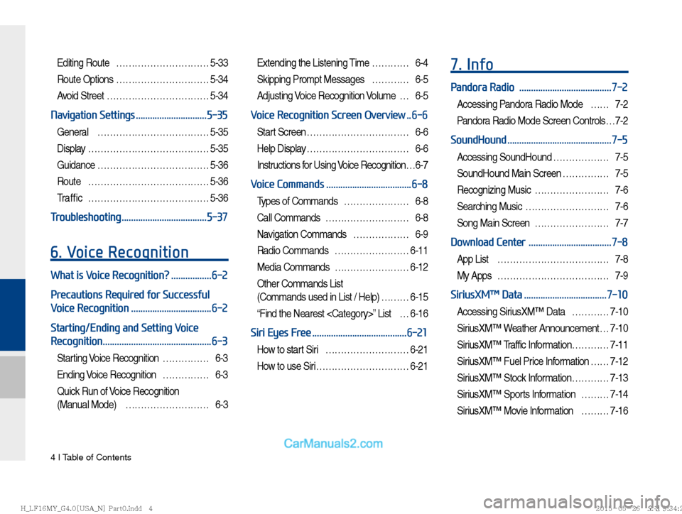 Hyundai Sonata 2016  Car Multimedia System Manual 4 I Table of Contents
Editing Route  ………………………… 5-33
Route Options ………………………… 5-34
Avoid Street …………………………… 5-34
Navigation Settings .....