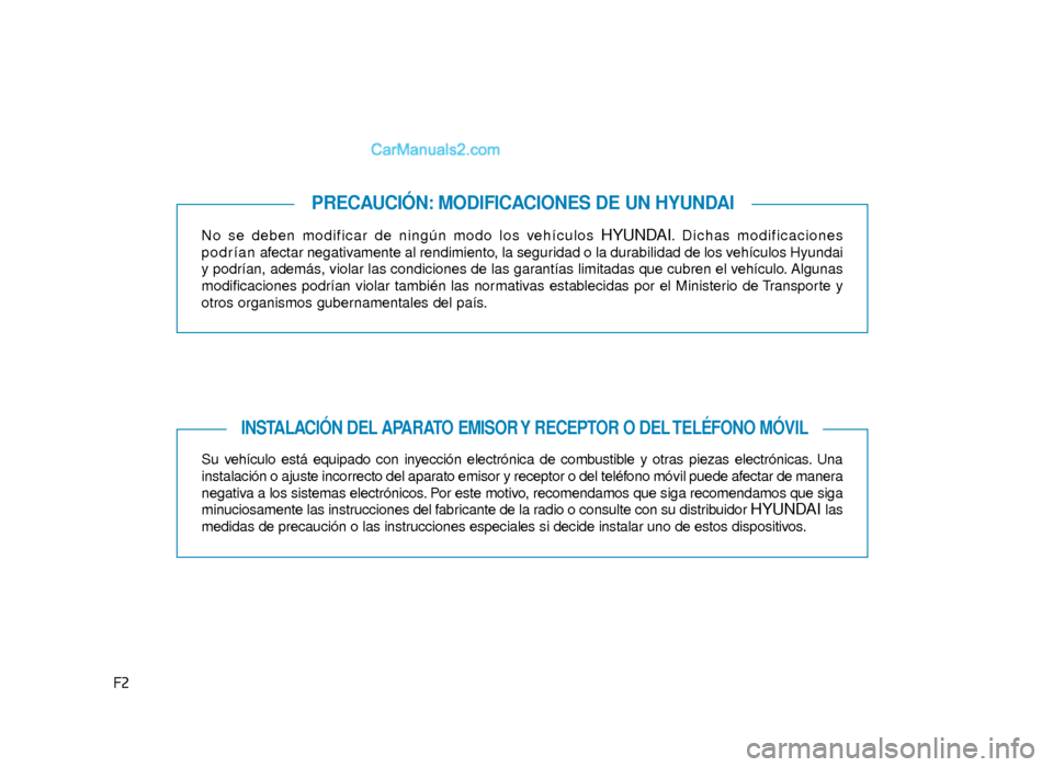 Hyundai Sonata 2016  Manual del propietario (in Spanish) F2No se deben modificar de ningún modo los vehículos 
HYUNDAI. Dichas modificaciones
p o d r í a n afectar negativamente al rendimiento, la seguridad o la durabilidad de los vehículos Hyundai
y po