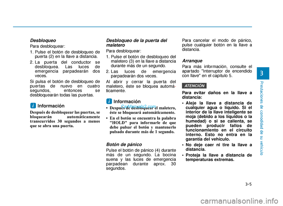 Hyundai Sonata 2016 Manual del propietario (in Spanish) 3-5
Prestaciones de comodidad de su vehículo
Desbloqueo
Para desbloquear:
1. Pulse el botón de desbloqueo depuerta (2) en la llave a distancia.
2. La puerta del conductor se desbloquea. Las luces de Hyundai Sonata 2016 Manual del propietario (in Spanish) 3-5
Prestaciones de comodidad de su vehículo
Desbloqueo
Para desbloquear:
1. Pulse el botón de desbloqueo depuerta (2) en la llave a distancia.
2. La puerta del conductor se desbloquea. Las luces de