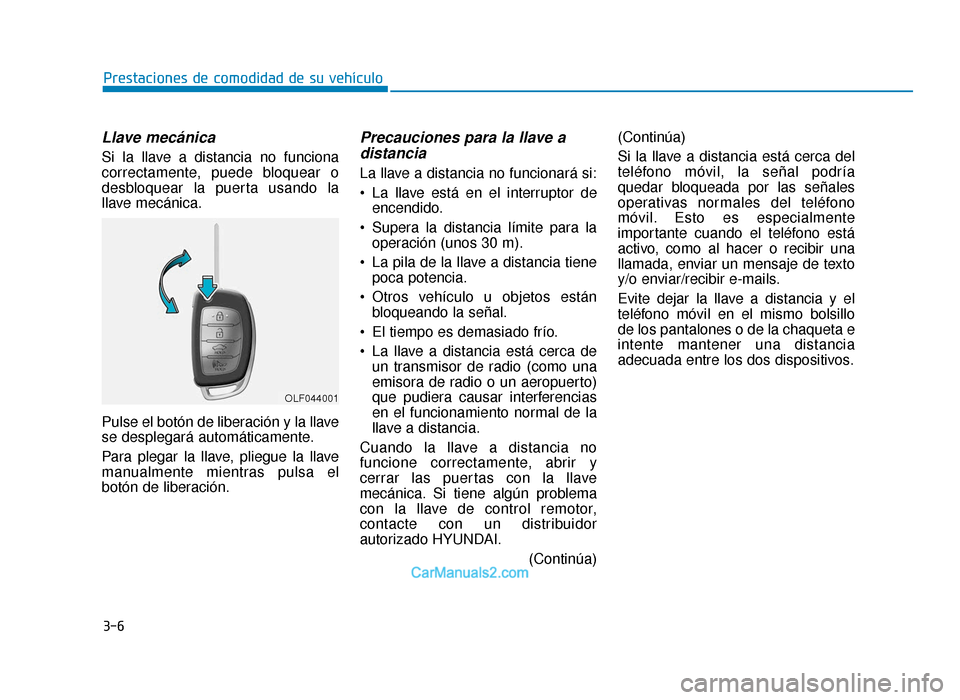 Hyundai Sonata 2016 Manual del propietario (in Spanish) 3-6
Llave mecánica
Si la llave a distancia no funciona
correctamente, puede bloquear o
desbloquear la puerta usando la
llave mecánica.
Pulse el botón de liberación y la llave
se desplegará autom Hyundai Sonata 2016 Manual del propietario (in Spanish) 3-6
Llave mecánica
Si la llave a distancia no funciona
correctamente, puede bloquear o
desbloquear la puerta usando la
llave mecánica.
Pulse el botón de liberación y la llave
se desplegará autom