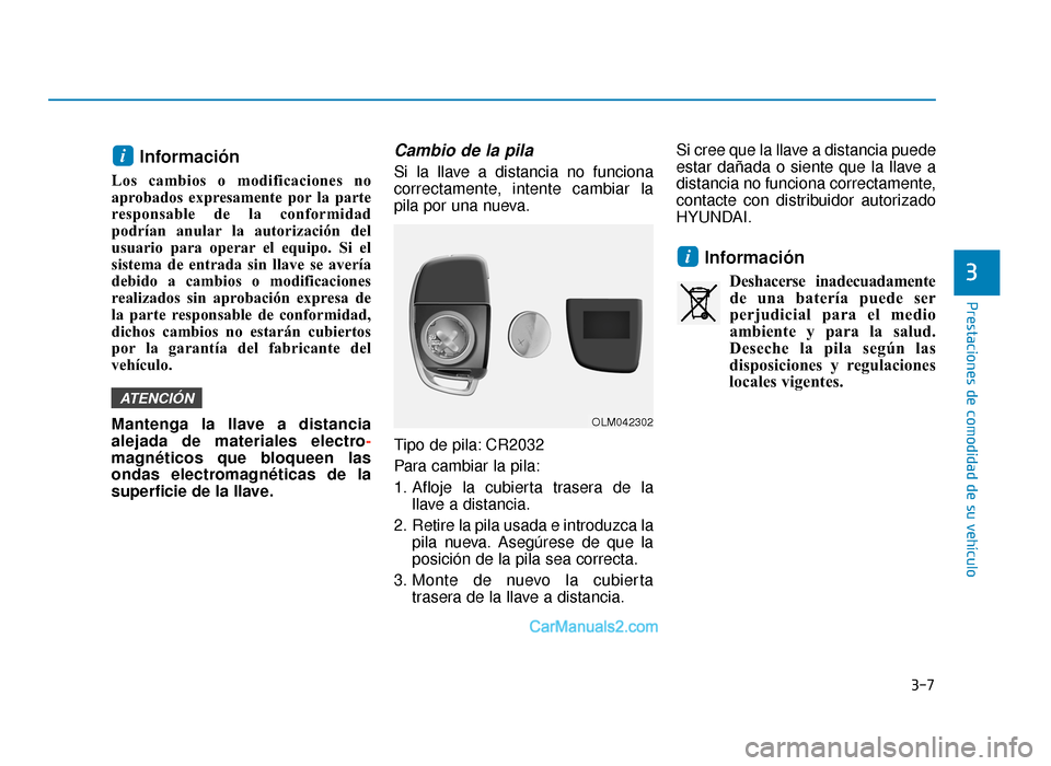 Hyundai Sonata 2016 Manual del propietario (in Spanish) 3-7
Prestaciones de comodidad de su vehículo
Información
Los cambios o modificaciones no
aprobados expresamente por la parte
responsable de la conformidad
podrían anular la autorización del
usuari Hyundai Sonata 2016 Manual del propietario (in Spanish) 3-7
Prestaciones de comodidad de su vehículo
Información
Los cambios o modificaciones no
aprobados expresamente por la parte
responsable de la conformidad
podrían anular la autorización del
usuari