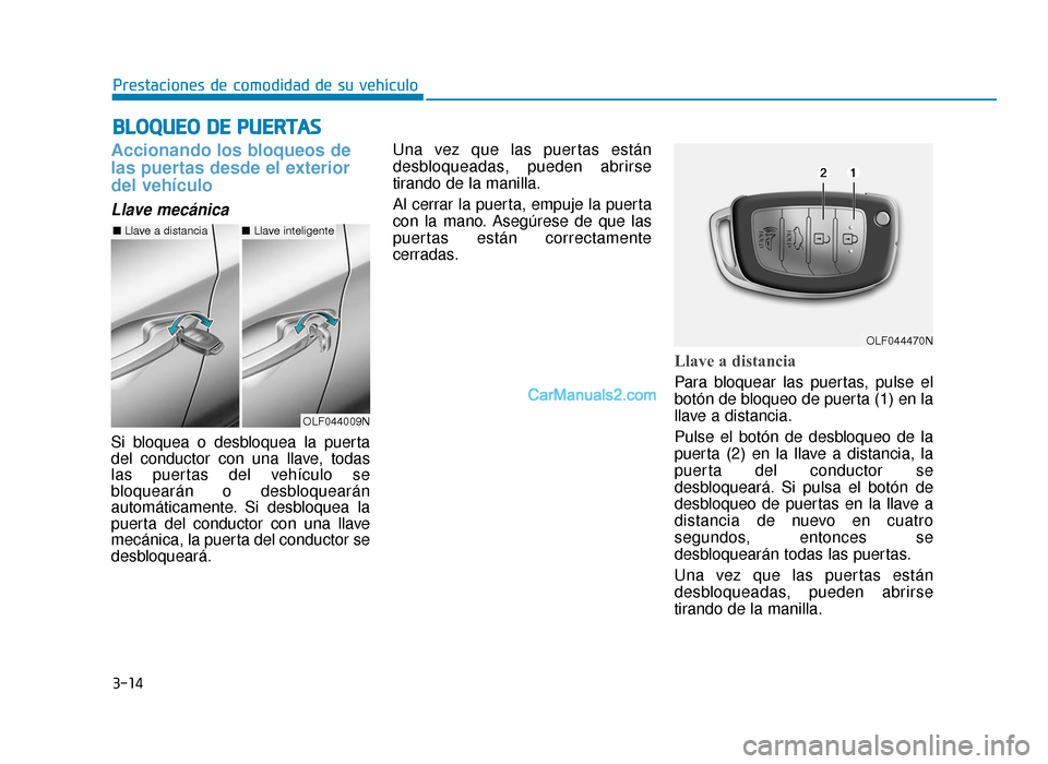 Hyundai Sonata 2016 Manual del propietario (in Spanish) 3-14
Prestaciones de comodidad de su vehículo
Accionando los bloqueos de
las puertas desde el exterior
del vehículo
Llave mecánica
Si bloquea o desbloquea la puerta
del conductor con una llave, to Hyundai Sonata 2016 Manual del propietario (in Spanish) 3-14
Prestaciones de comodidad de su vehículo
Accionando los bloqueos de
las puertas desde el exterior
del vehículo
Llave mecánica
Si bloquea o desbloquea la puerta
del conductor con una llave, to