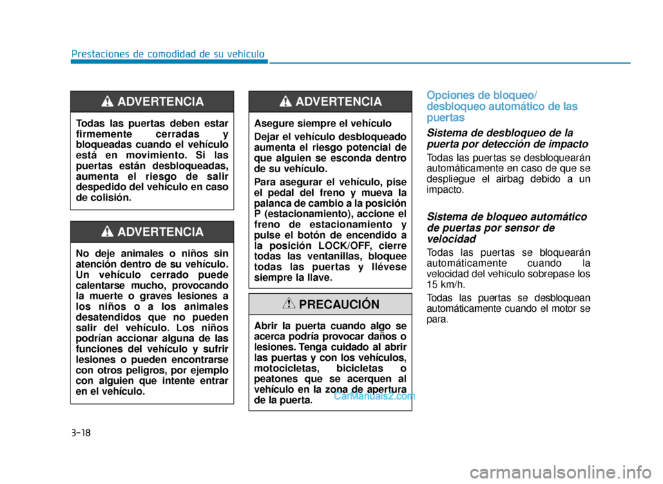 Hyundai Sonata 2016 Manual del propietario (in Spanish) 3-18
Prestaciones de comodidad de su vehículo
Opciones de bloqueo/
desbloqueo automático de las
puertas
Sistema de desbloqueo de lapuerta por detección de impacto
Todas las puertas se desbloquear Hyundai Sonata 2016 Manual del propietario (in Spanish) 3-18
Prestaciones de comodidad de su vehículo
Opciones de bloqueo/
desbloqueo automático de las
puertas
Sistema de desbloqueo de lapuerta por detección de impacto
Todas las puertas se desbloquear