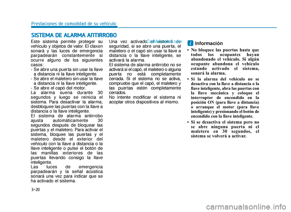 Hyundai Sonata 2016 Manual del propietario (in Spanish) 3-20
Prestaciones de comodidad de su vehículo
Este sistema permite proteger su
vehículo y objetos de valor. El claxon
sonará y las luces de emergencia
parpadearán constantemente si
ocurre alguno d Hyundai Sonata 2016 Manual del propietario (in Spanish) 3-20
Prestaciones de comodidad de su vehículo
Este sistema permite proteger su
vehículo y objetos de valor. El claxon
sonará y las luces de emergencia
parpadearán constantemente si
ocurre alguno d