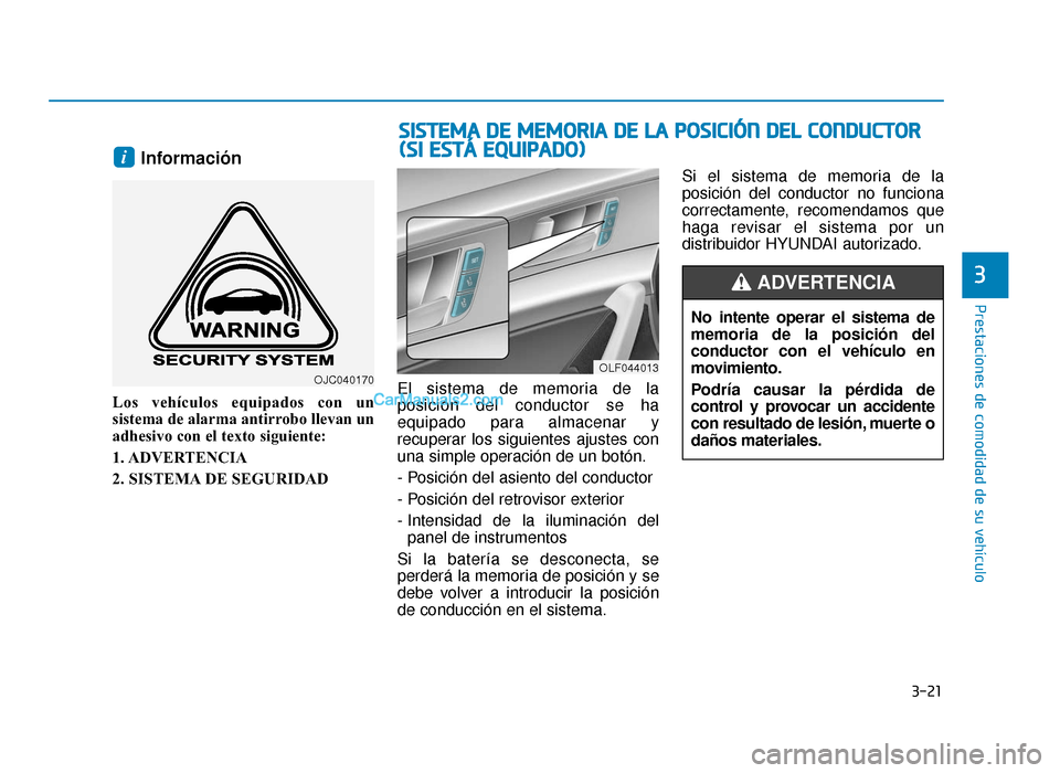 Hyundai Sonata 2016 Manual del propietario (in Spanish) 3-21
Prestaciones de comodidad de su vehículo
3
Información
Los vehículos equipados con un
sistema de alarma antirrobo llevan un
adhesivo con el texto siguiente:
1. ADVERTENCIA
2. SISTEMA DE SEGURI Hyundai Sonata 2016 Manual del propietario (in Spanish) 3-21
Prestaciones de comodidad de su vehículo
3
Información
Los vehículos equipados con un
sistema de alarma antirrobo llevan un
adhesivo con el texto siguiente:
1. ADVERTENCIA
2. SISTEMA DE SEGURI