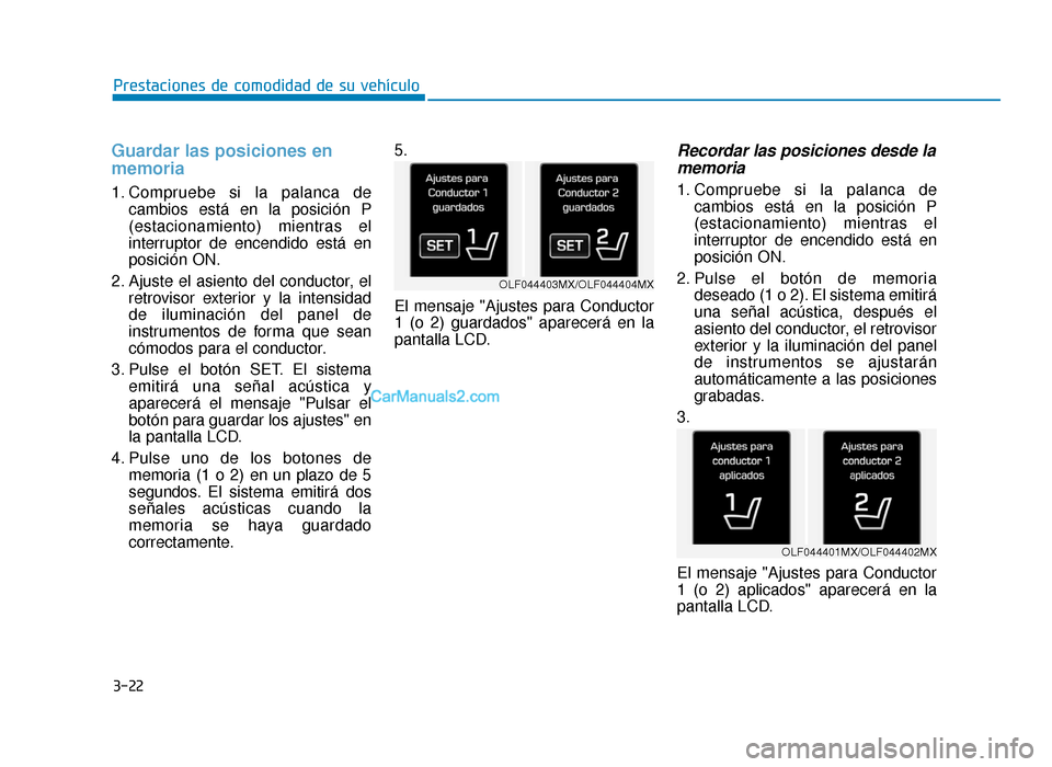 Hyundai Sonata 2016 Manual del propietario (in Spanish) 3-22
Prestaciones de comodidad de su vehículo
Guardar las posiciones en
memoria
1. Compruebe si la palanca decambios está en la posición P
(estacionamiento) mientras el
interruptor de encendido es Hyundai Sonata 2016 Manual del propietario (in Spanish) 3-22
Prestaciones de comodidad de su vehículo
Guardar las posiciones en
memoria
1. Compruebe si la palanca decambios está en la posición P
(estacionamiento) mientras el
interruptor de encendido es