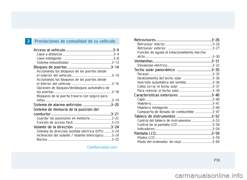 Hyundai Sonata 2016 Manual del propietario (in Spanish) F13F13
Acceso al vehículo .................................................3-4
Llave a distancia ...............................................................3-4
Llave inteligente ................. Hyundai Sonata 2016 Manual del propietario (in Spanish) F13F13
Acceso al vehículo .................................................3-4
Llave a distancia ...............................................................3-4
Llave inteligente .................