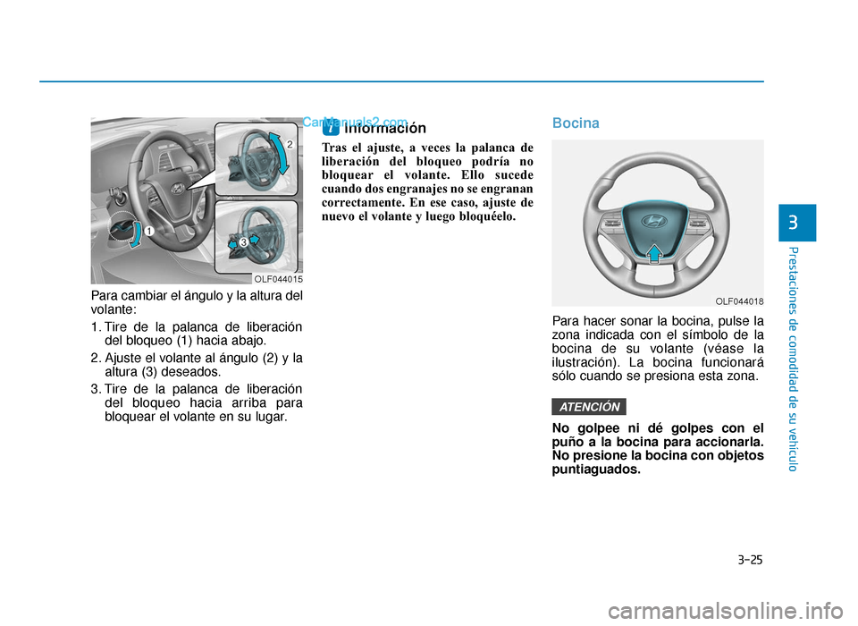 Hyundai Sonata 2016 Manual del propietario (in Spanish) 3-25
Prestaciones de comodidad de su vehículo
3
Para cambiar el ángulo y la altura del
volante:
1. Tire de la palanca de liberacióndel bloqueo (1) hacia abajo.
2. Ajuste el volante al ángulo (2) y Hyundai Sonata 2016 Manual del propietario (in Spanish) 3-25
Prestaciones de comodidad de su vehículo
3
Para cambiar el ángulo y la altura del
volante:
1. Tire de la palanca de liberacióndel bloqueo (1) hacia abajo.
2. Ajuste el volante al ángulo (2) y