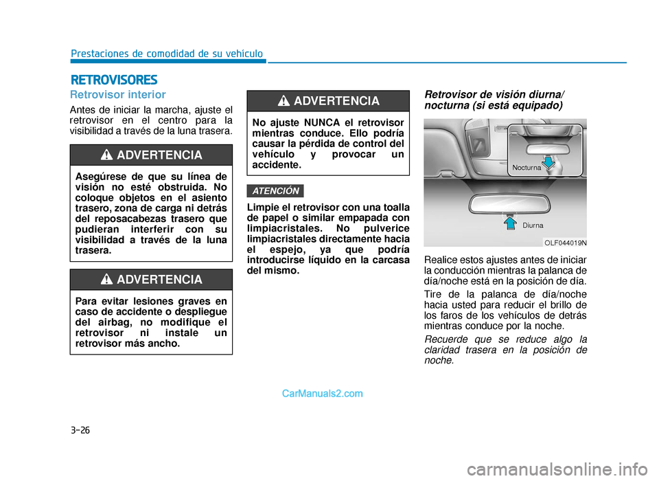 Hyundai Sonata 2016 Manual del propietario (in Spanish) 3-26
Prestaciones de comodidad de su vehículo
R
RE
ET
T R
R O
O V
VI
IS
S O
O R
RE
ES
S
Retrovisor interior
Antes de iniciar la marcha, ajuste el
retrovisor en el centro para la
visibilidad a través Hyundai Sonata 2016 Manual del propietario (in Spanish) 3-26
Prestaciones de comodidad de su vehículo
R
RE
ET
T R
R O
O V
VI
IS
S O
O R
RE
ES
S
Retrovisor interior
Antes de iniciar la marcha, ajuste el
retrovisor en el centro para la
visibilidad a través