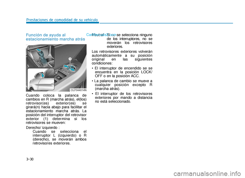Hyundai Sonata 2016 Manual del propietario (in Spanish) 3-30
Prestaciones de comodidad de su vehículo
Función de ayuda al
estacionamiento marcha atrás
Cuando coloca la palanca de
cambios en R (marcha atrás), el(los)
retrovisor(es) exterior(es) se
girar Hyundai Sonata 2016 Manual del propietario (in Spanish) 3-30
Prestaciones de comodidad de su vehículo
Función de ayuda al
estacionamiento marcha atrás
Cuando coloca la palanca de
cambios en R (marcha atrás), el(los)
retrovisor(es) exterior(es) se
girar