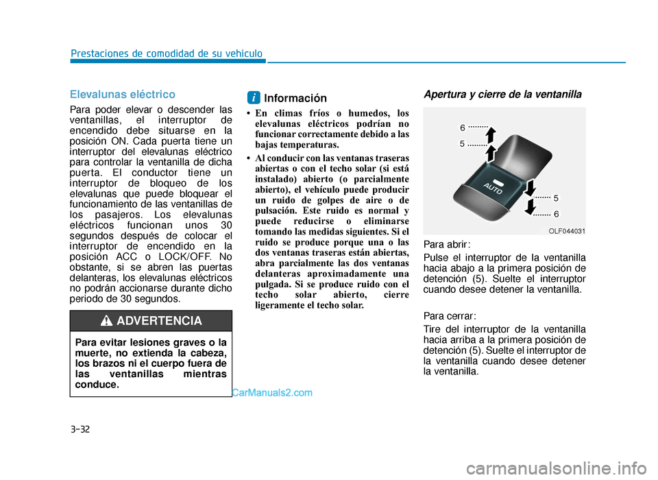 Hyundai Sonata 2016 Manual del propietario (in Spanish) 3-32
Prestaciones de comodidad de su vehículo
Elevalunas eléctrico
Para poder elevar o descender las
ventanillas, el interruptor de
encendido debe situarse en la
posición ON. Cada puerta tiene un
i Hyundai Sonata 2016 Manual del propietario (in Spanish) 3-32
Prestaciones de comodidad de su vehículo
Elevalunas eléctrico
Para poder elevar o descender las
ventanillas, el interruptor de
encendido debe situarse en la
posición ON. Cada puerta tiene un
i