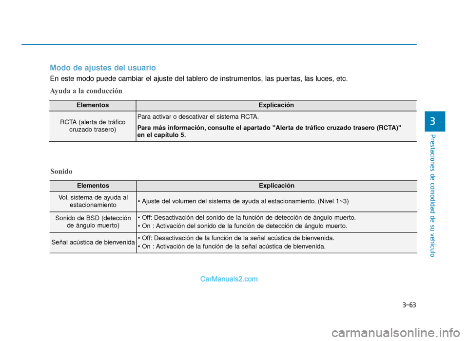 Hyundai Sonata 2016 Manual del propietario (in Spanish) 3-63
Prestaciones de comodidad de su vehículo
3
Modo de ajustes del usuario
En este modo puede cambiar el ajuste del tablero de instrumentos, las puertas, las luces, etc.
Ayuda a la conducción
Eleme Hyundai Sonata 2016 Manual del propietario (in Spanish) 3-63
Prestaciones de comodidad de su vehículo
3
Modo de ajustes del usuario
En este modo puede cambiar el ajuste del tablero de instrumentos, las puertas, las luces, etc.
Ayuda a la conducción
Eleme