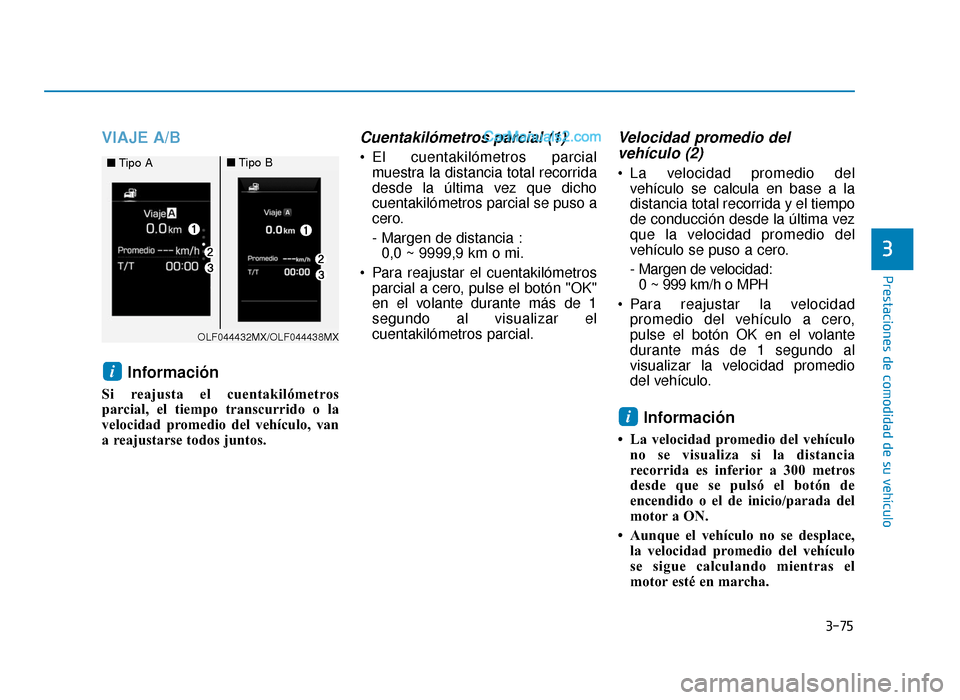 Hyundai Sonata 2016 Manual del propietario (in Spanish) 3-75
Prestaciones de comodidad de su vehículo
3
VIAJE A/BInformación
Si reajusta el cuentakilómetros
parcial, el tiempo transcurrido o la
velocidad promedio del vehículo, van
a reajustarse todos j Hyundai Sonata 2016 Manual del propietario (in Spanish) 3-75
Prestaciones de comodidad de su vehículo
3
VIAJE A/BInformación
Si reajusta el cuentakilómetros
parcial, el tiempo transcurrido o la
velocidad promedio del vehículo, van
a reajustarse todos j