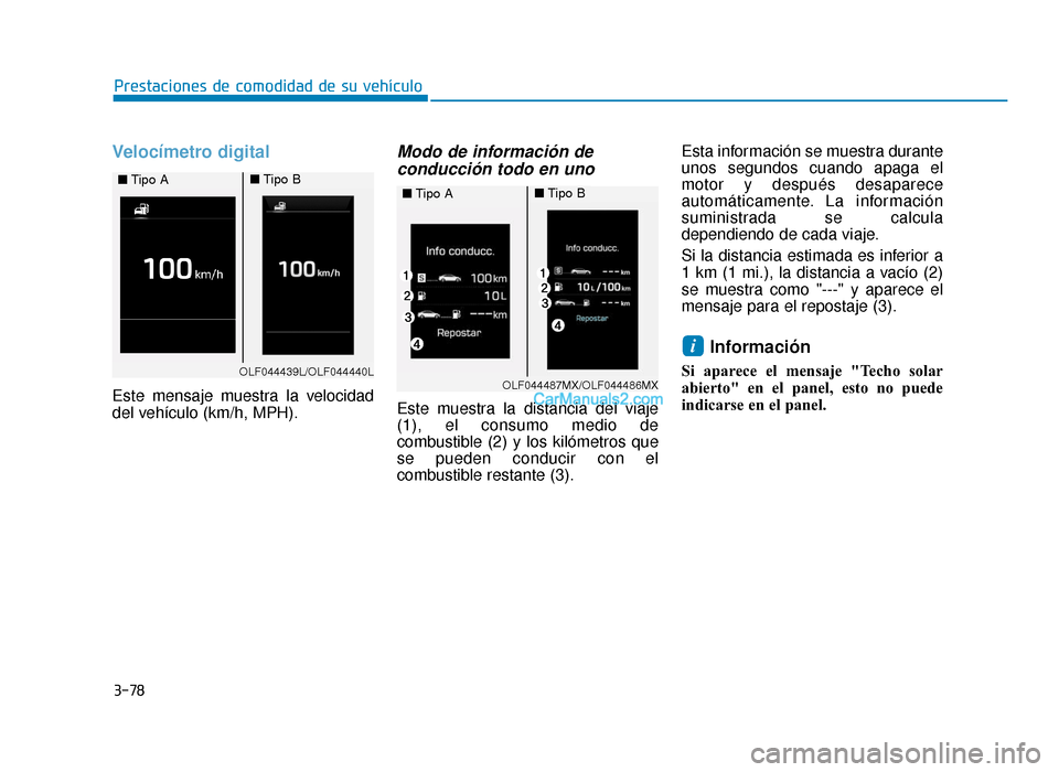 Hyundai Sonata 2016 Manual del propietario (in Spanish) 3-78
Prestaciones de comodidad de su vehículo
Velocímetro digital
Este mensaje muestra la velocidad
del vehículo (km/h, MPH).
Modo de información deconducción todo en uno
Este muestra la distanci Hyundai Sonata 2016 Manual del propietario (in Spanish) 3-78
Prestaciones de comodidad de su vehículo
Velocímetro digital
Este mensaje muestra la velocidad
del vehículo (km/h, MPH).
Modo de información deconducción todo en uno
Este muestra la distanci