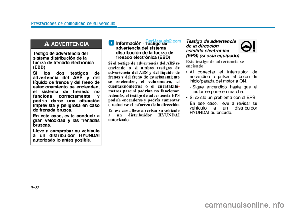 Hyundai Sonata 2016 Manual del propietario (in Spanish) 3-82
Prestaciones de comodidad de su vehículo
Información- Testigo de
advertencia del sistema
distribución de la fuerza de
frenado electrónica (EBD)
Si el testigo de advertencia del ABS se
encien Hyundai Sonata 2016 Manual del propietario (in Spanish) 3-82
Prestaciones de comodidad de su vehículo
Información- Testigo de
advertencia del sistema
distribución de la fuerza de
frenado electrónica (EBD)
Si el testigo de advertencia del ABS se
encien