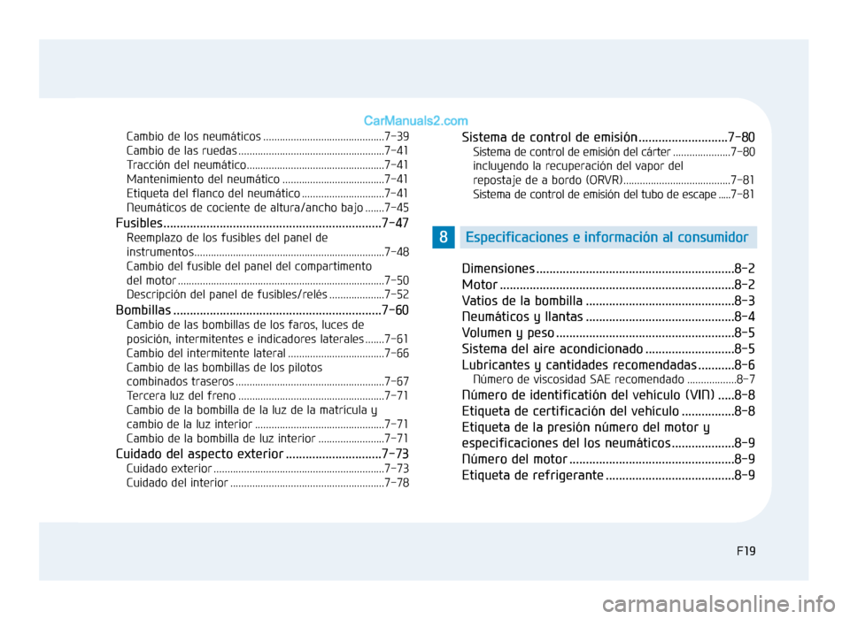 Hyundai Sonata 2016 Manual del propietario (in Spanish) F19F19
Cambio de los neumáticos ............................................7-39
Cambio de las ruedas .....................................................7-41
Tracción del neumático............... Hyundai Sonata 2016 Manual del propietario (in Spanish) F19F19
Cambio de los neumáticos ............................................7-39
Cambio de las ruedas .....................................................7-41
Tracción del neumático...............