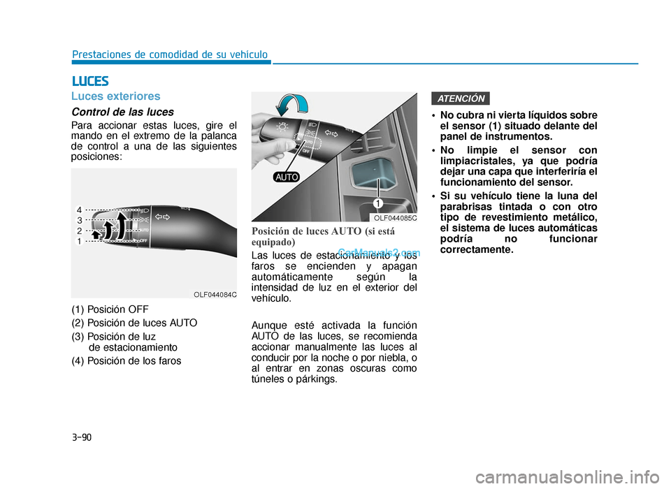 Hyundai Sonata 2016 Manual del propietario (in Spanish) 3-90
Prestaciones de comodidad de su vehículo
L
LU
U C
CE
E S
S
Luces exteriores
Control de las luces
Para accionar estas luces, gire el
mando en el extremo de la palanca
de control a una de las sigu Hyundai Sonata 2016 Manual del propietario (in Spanish) 3-90
Prestaciones de comodidad de su vehículo
L
LU
U C
CE
E S
S
Luces exteriores
Control de las luces
Para accionar estas luces, gire el
mando en el extremo de la palanca
de control a una de las sigu