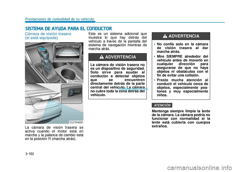 Hyundai Sonata 2016 Manual del propietario (in Spanish) 3-102
Prestaciones de comodidad de su vehículo
S
SI
IS
S T
T E
EM
M A
A
D
D E
E
A
A Y
Y U
U D
DA
A
P
P A
A R
RA
A
E
E L
L
C
C O
O N
ND
DU
U C
CT
T O
O R
R
Cámara de visión trasera
(si Hyundai Sonata 2016 Manual del propietario (in Spanish) 3-102
Prestaciones de comodidad de su vehículo
S
SI
IS
S T
T E
EM
M A
A
D
D E
E
A
A Y
Y U
U D
DA
A
P
P A
A R
RA
A
E
E L
L
C
C O
O N
ND
DU
U C
CT
T O
O R
R
Cámara de visión trasera
(si