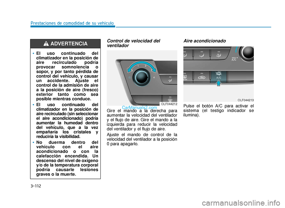 Hyundai Sonata 2016 Manual del propietario (in Spanish) 3-112
Prestaciones de comodidad de su vehículo
Control de velocidad delventilador
Gire el mando a la derecha para
aumentar la velocidad del ventilador
y el flujo de aire. Gire el mando a la
izquierda Hyundai Sonata 2016 Manual del propietario (in Spanish) 3-112
Prestaciones de comodidad de su vehículo
Control de velocidad delventilador
Gire el mando a la derecha para
aumentar la velocidad del ventilador
y el flujo de aire. Gire el mando a la
izquierda