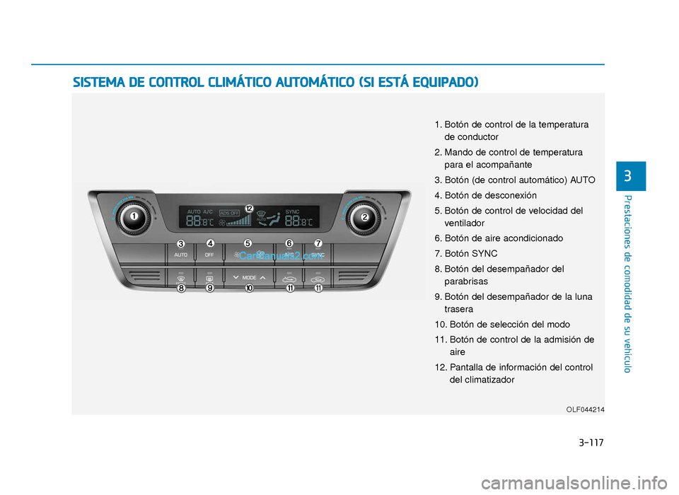 Hyundai Sonata 2016 Manual del propietario (in Spanish) 3-117
Prestaciones de comodidad de su vehículo
3
S
SI
IS
S T
T E
EM
M A
A
D
D E
E
C
C O
O N
NT
TR
R O
O L
L
C
C L
LI
IM
M Á
ÁT
TI
IC
C O
O
A
A U
U T
TO
O M
M Á
ÁT
TI
IC
C O
O
(
( S
S Hyundai Sonata 2016 Manual del propietario (in Spanish) 3-117
Prestaciones de comodidad de su vehículo
3
S
SI
IS
S T
T E
EM
M A
A
D
D E
E
C
C O
O N
NT
TR
R O
O L
L
C
C L
LI
IM
M Á
ÁT
TI
IC
C O
O
A
A U
U T
TO
O M
M Á
ÁT
TI
IC
C O
O
(
( S
S