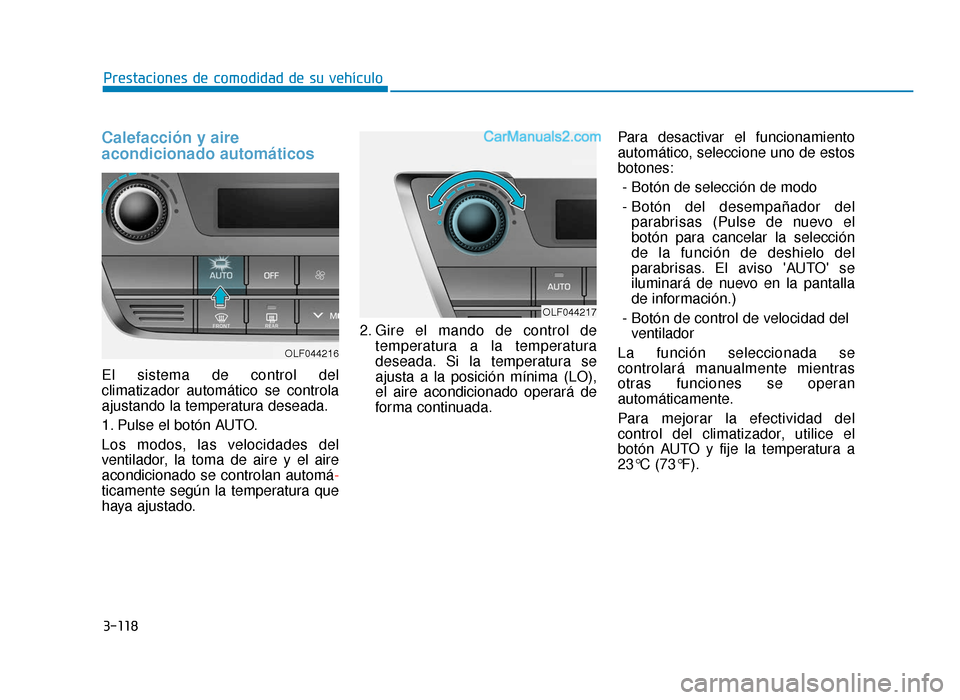Hyundai Sonata 2016 Manual del propietario (in Spanish) 3-118
Prestaciones de comodidad de su vehículo
Calefacción y aire
acondicionado automáticos
El sistema de control del
climatizador automático se controla
ajustando la temperatura deseada.
1. Pulse Hyundai Sonata 2016 Manual del propietario (in Spanish) 3-118
Prestaciones de comodidad de su vehículo
Calefacción y aire
acondicionado automáticos
El sistema de control del
climatizador automático se controla
ajustando la temperatura deseada.
1. Pulse