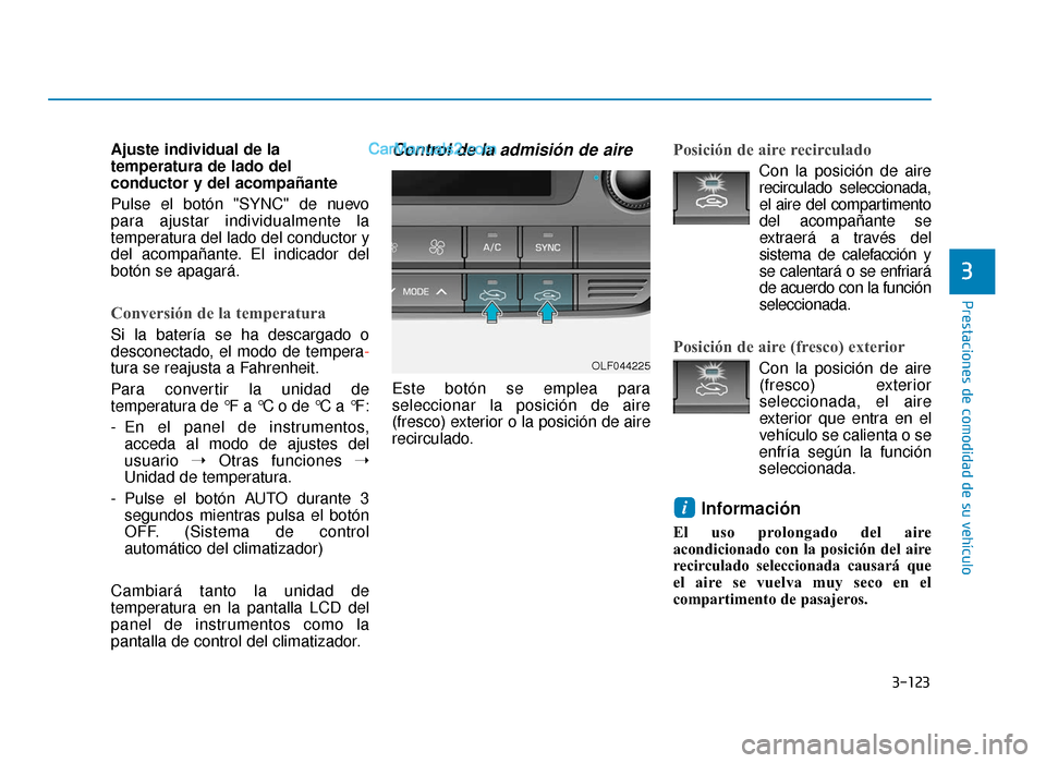 Hyundai Sonata 2016 Manual del propietario (in Spanish) 3-123
Prestaciones de comodidad de su vehículo
3
Ajuste individual de la
temperatura de lado del
conductor y del acompañante
Pulse el botón "SYNC" de nuevo
para ajustar individualmente la
temperatu Hyundai Sonata 2016 Manual del propietario (in Spanish) 3-123
Prestaciones de comodidad de su vehículo
3
Ajuste individual de la
temperatura de lado del
conductor y del acompañante
Pulse el botón "SYNC" de nuevo
para ajustar individualmente la
temperatu