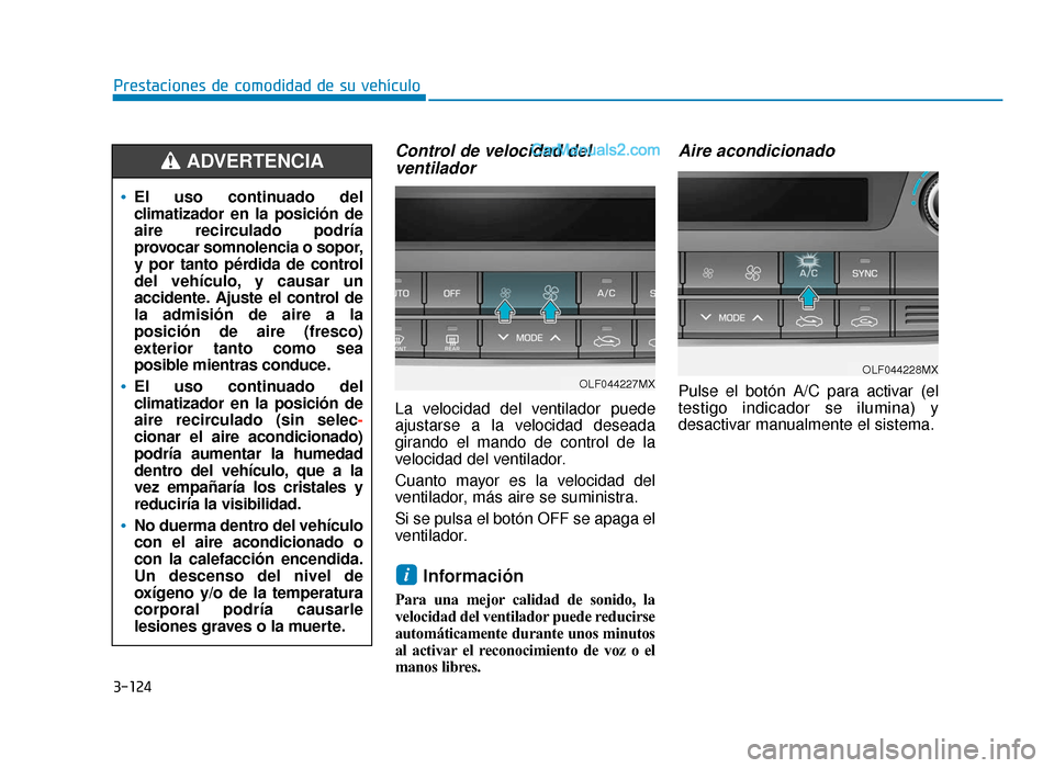 Hyundai Sonata 2016 Manual del propietario (in Spanish) 3-124
Prestaciones de comodidad de su vehículo
Control de velocidad delventilador
La velocidad del ventilador puede
ajustarse a la velocidad deseada
girando el mando de control de la
velocidad del ve Hyundai Sonata 2016 Manual del propietario (in Spanish) 3-124
Prestaciones de comodidad de su vehículo
Control de velocidad delventilador
La velocidad del ventilador puede
ajustarse a la velocidad deseada
girando el mando de control de la
velocidad del ve