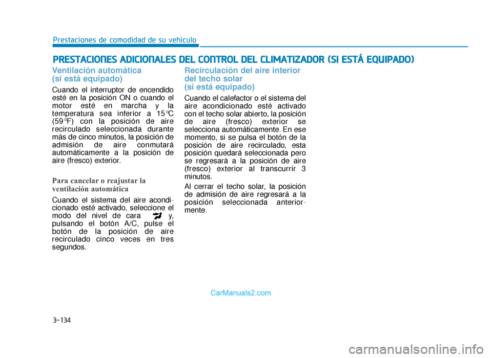 Hyundai Sonata 2016 Manual del propietario (in Spanish) 3-134
P
PR
R E
ES
ST
T A
A C
CI
IO
O N
NE
ES
S
A
A D
DI
IC
C I
IO
O N
NA
AL
LE
E S
S
D
D E
EL
L
C
C O
O N
NT
TR
R O
O L
L
D
D E
EL
L
C
C L
LI
IM
M A
AT
TI
IZ
Z A
A D
DO
O R
R
(
( S
S I
I
Hyundai Sonata 2016 Manual del propietario (in Spanish) 3-134
P
PR
R E
ES
ST
T A
A C
CI
IO
O N
NE
ES
S
A
A D
DI
IC
C I
IO
O N
NA
AL
LE
E S
S
D
D E
EL
L
C
C O
O N
NT
TR
R O
O L
L
D
D E
EL
L
C
C L
LI
IM
M A
AT
TI
IZ
Z A
A D
DO
O R
R
(
( S
S I
I