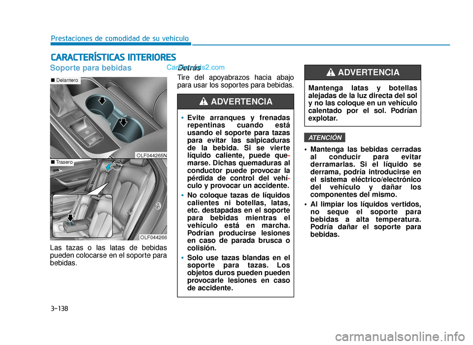 Hyundai Sonata 2016 Manual del propietario (in Spanish) 3-138
Prestaciones de comodidad de su vehículo
C
CA
A R
RA
A C
CT
T E
ER
R Í
ÍS
S T
T I
IC
C A
A S
S
I
IN
N T
TE
ER
R I
IO
O R
RE
ES
S
Soporte para bebidas
Las tazas o las latas de bebidas
pue Hyundai Sonata 2016 Manual del propietario (in Spanish) 3-138
Prestaciones de comodidad de su vehículo
C
CA
A R
RA
A C
CT
T E
ER
R Í
ÍS
S T
T I
IC
C A
A S
S
I
IN
N T
TE
ER
R I
IO
O R
RE
ES
S
Soporte para bebidas
Las tazas o las latas de bebidas
pue