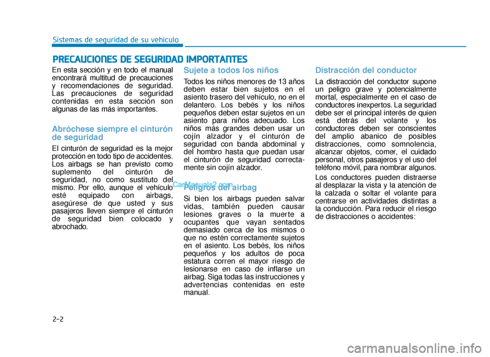 Hyundai Sonata 2016 Manual del propietario (in Spanish) 2-2
En esta sección y en todo el manual
encontrará multitud de precauciones
y recomendaciones de seguridad.
Las precauciones de seguridad
contenidas en esta sección son
algunas de las más importan Hyundai Sonata 2016 Manual del propietario (in Spanish) 2-2
En esta sección y en todo el manual
encontrará multitud de precauciones
y recomendaciones de seguridad.
Las precauciones de seguridad
contenidas en esta sección son
algunas de las más importan