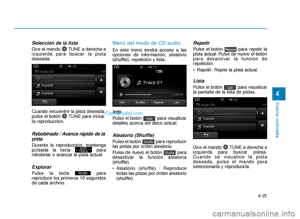 Hyundai Sonata 2016 Manual del propietario (in Spanish) 4-25
Sistema multimedia
4
Selección de la lista
Gire el mando TUNE a derecha e
izquierda para buscar la pista
deseada.
Cuando encuentre la pista deseada,
pulse el botón TUNE para iniciar
la reprod Hyundai Sonata 2016 Manual del propietario (in Spanish) 4-25
Sistema multimedia
4
Selección de la lista
Gire el mando TUNE a derecha e
izquierda para buscar la pista
deseada.
Cuando encuentre la pista deseada,
pulse el botón TUNE para iniciar
la reprod
