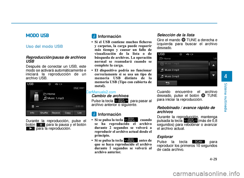 Hyundai Sonata 2016 Manual del propietario (in Spanish) 4-29
Sistema multimedia
4
M
MO
OD
DO
O
U
U S
SB
B
Uso del modo USB
Reproducción/pausa de archivos
USB
Después de conectar un USB, este
modo se activará automáticamente e
iniciará la reproducci Hyundai Sonata 2016 Manual del propietario (in Spanish) 4-29
Sistema multimedia
4
M
MO
OD
DO
O
U
U S
SB
B
Uso del modo USB
Reproducción/pausa de archivos
USB
Después de conectar un USB, este
modo se activará automáticamente e
iniciará la reproducci