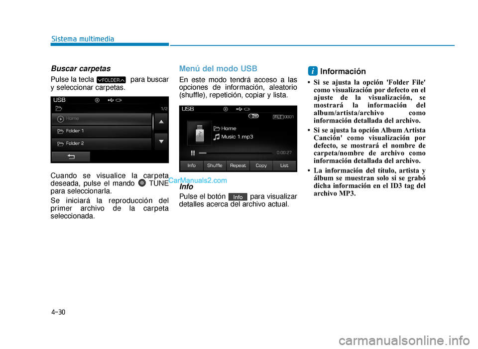 Hyundai Sonata 2016 Manual del propietario (in Spanish) 4-30
Sistema multimedia
Buscar carpetas
Pulse la tecla para buscar
y seleccionar carpetas.
Cuando se visualice la carpeta
deseada, pulse el mando TUNE
para seleccionarla.
Se iniciará la reproduccià Hyundai Sonata 2016 Manual del propietario (in Spanish) 4-30
Sistema multimedia
Buscar carpetas
Pulse la tecla para buscar
y seleccionar carpetas.
Cuando se visualice la carpeta
deseada, pulse el mando TUNE
para seleccionarla.
Se iniciará la reproducciÃ