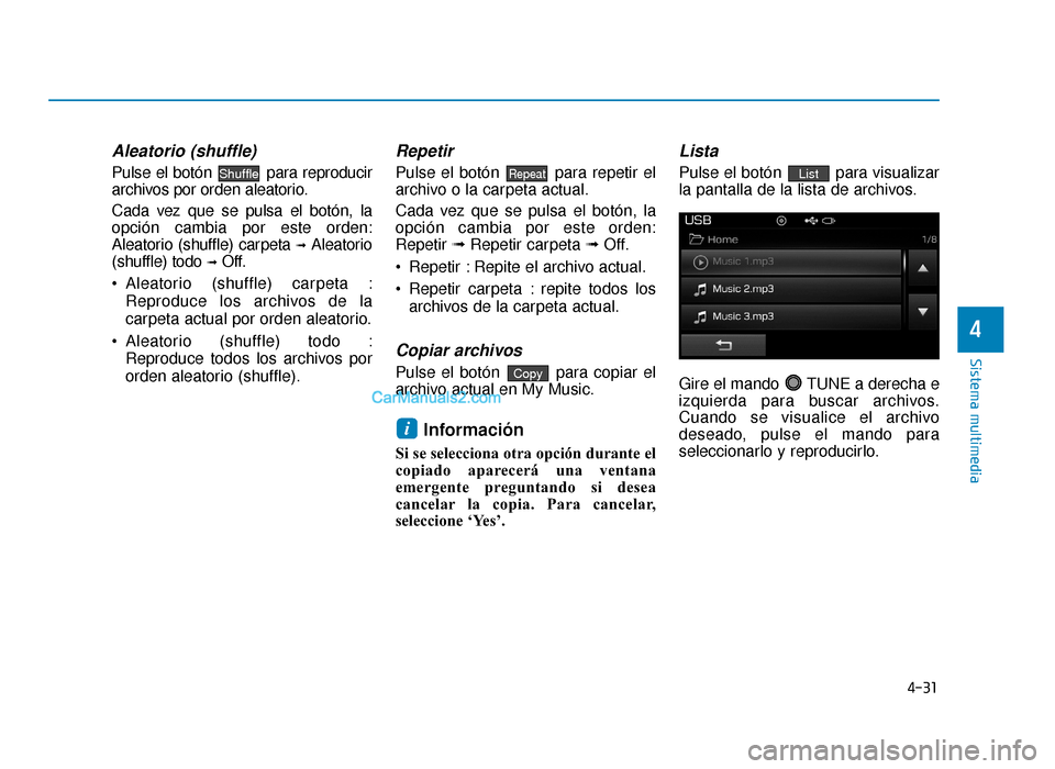 Hyundai Sonata 2016 Manual del propietario (in Spanish) 4-31
Sistema multimedia
4
Aleatorio (shuffle)
Pulse el botón para reproducir
archivos por orden aleatorio.
Cada vez que se pulsa el botón, la
opción cambia por este orden:
Aleatorio (shuffle) carp Hyundai Sonata 2016 Manual del propietario (in Spanish) 4-31
Sistema multimedia
4
Aleatorio (shuffle)
Pulse el botón para reproducir
archivos por orden aleatorio.
Cada vez que se pulsa el botón, la
opción cambia por este orden:
Aleatorio (shuffle) carp